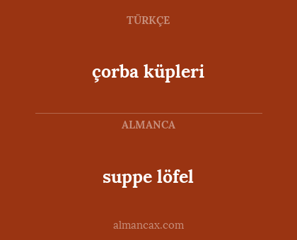 suppe löfel - çorba küpleri