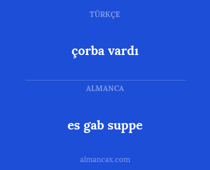 çorba vardı - es gab suppe