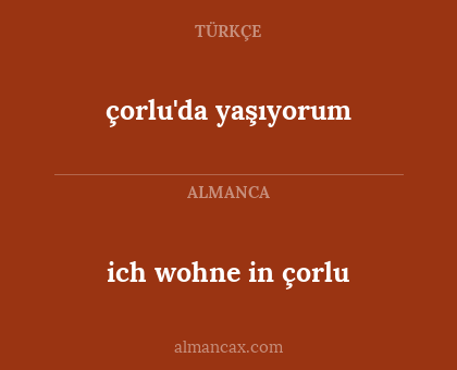 çorlu'da yaşıyorum - ich wohne in çorlu