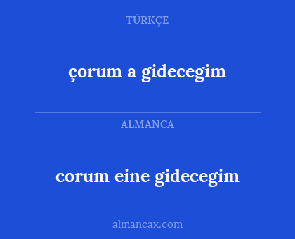 corum eine gidecegim - çorum a gidecegim