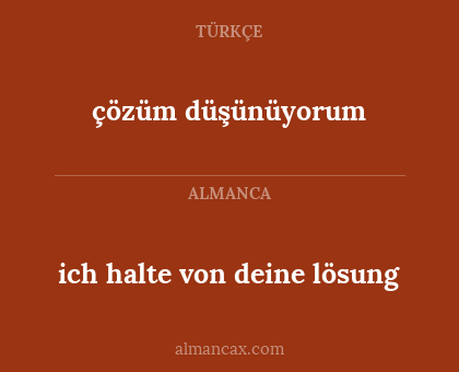 çözüm düşünüyorum - ich halte von deine lösung