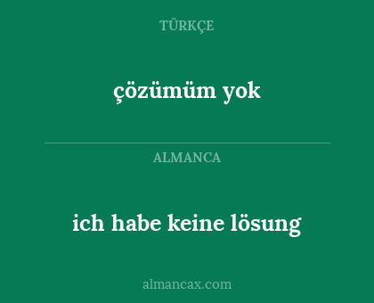 çözümüm yok - ich habe keine lösung