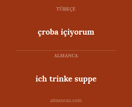 ich trinke suppe - çroba içiyorum