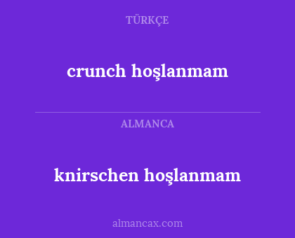 crunch hoşlanmam - knirschen hoşlanmam