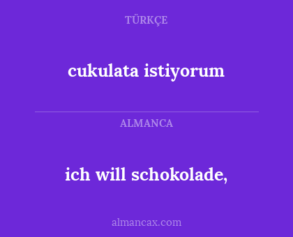 cukulata istiyorum - ich will schokolade,