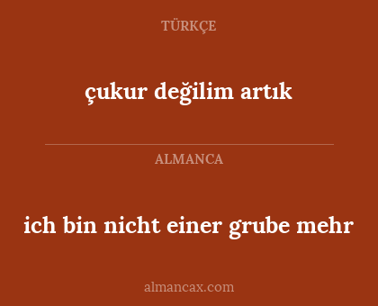 çukur değilim artık - ich bin nicht einer grube mehr