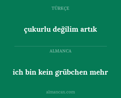 ich bin kein grübchen mehr - çukurlu değilim artık