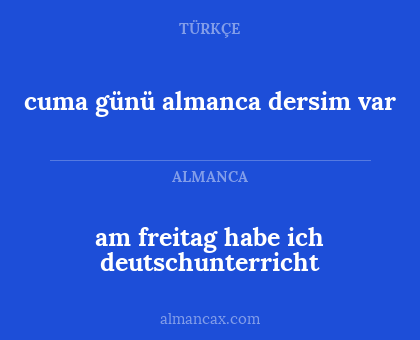 am freitag habe ich deutschunterricht - cuma günü almanca dersim var