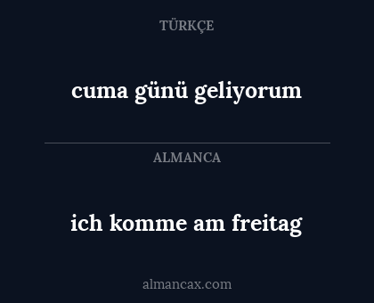 ich komme am freitag - cuma günü geliyorum