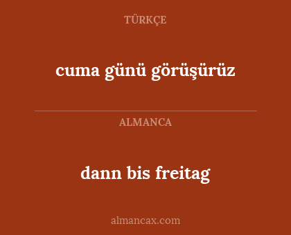 cuma günü görüşürüz - dann bis freitag