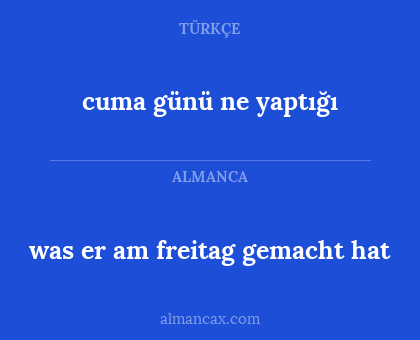 cuma günü ne yaptığı - was er am freitag gemacht hat