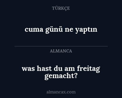 was hast du am freitag gemacht? - cuma günü ne yaptın