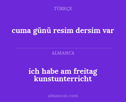 ich habe am freitag kunstunterricht - cuma günü resim dersim var