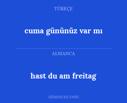 hast du am freitag - cuma gününüz var mı
