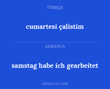 cumartesi çalistim - samstag habe ich gearbeitet