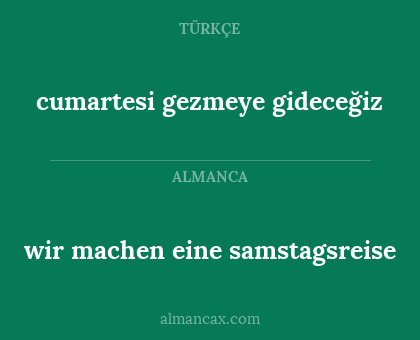 cumartesi gezmeye gideceğiz - wir machen eine samstagsreise