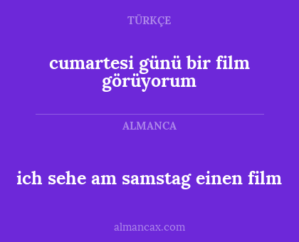 cumartesi günü bir film görüyorum - ich sehe am samstag einen film