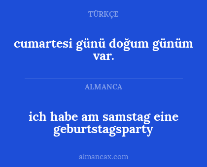 ich habe am samstag eine geburtstagsparty - cumartesi günü doğum günüm var.