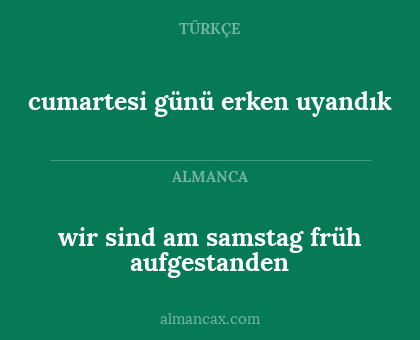 cumartesi günü erken uyandık - wir sind am samstag früh aufgestanden