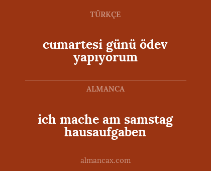 cumartesi günü ödev yapıyorum - ich mache am samstag hausaufgaben