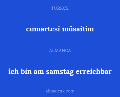 cumartesi müsaitim - ich bin am samstag erreichbar