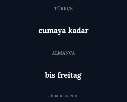 cumaya kadar - bis freitag