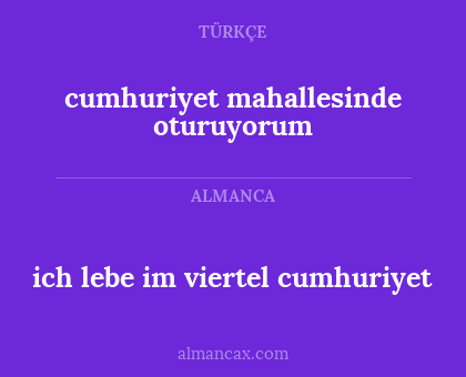 ich lebe im viertel cumhuriyet - cumhuriyet mahallesinde oturuyorum