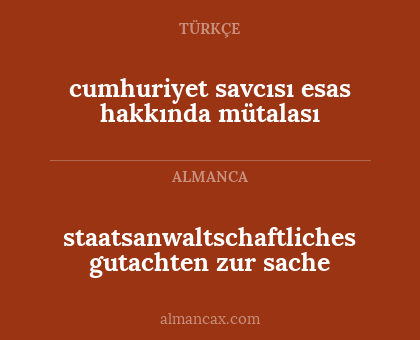 staatsanwaltschaftliches gutachten zur sache - cumhuriyet savcısı esas hakkında mütalası