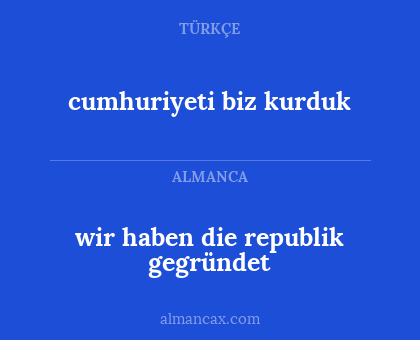 cumhuriyeti biz kurduk - wir haben die republik gegründet