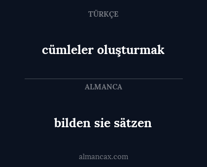 bilden sie sätzen - cümleler oluşturmak