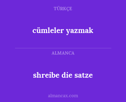 cümleler yazmak - shreibe die satze
