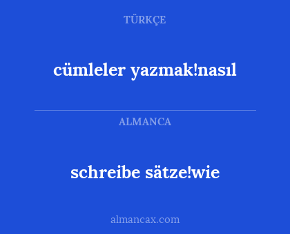 schreibe sätze!wie - cümleler yazmak!nasıl