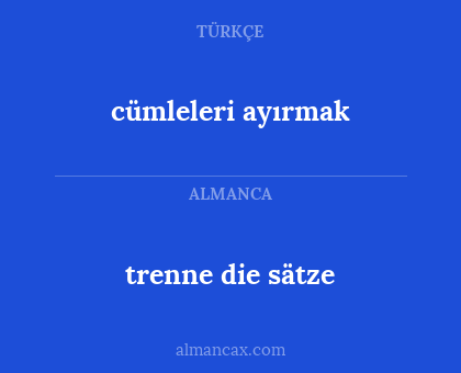 trenne die sätze - cümleleri ayırmak