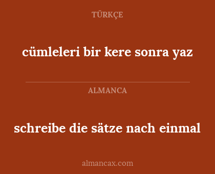 schreibe die sätze nach einmal - cümleleri bir kere sonra yaz