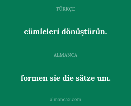 formen sie die
sätze um. - cümleleri dönüştürün.