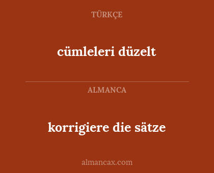 cümleleri düzelt - korrigiere die sätze