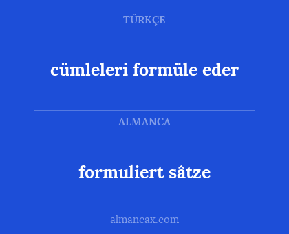 formuliert sâtze - cümleleri formüle eder