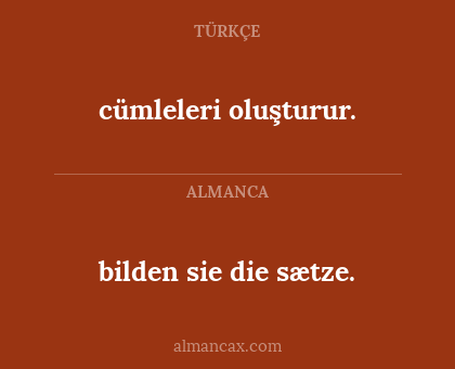 bilden sie die sætze. - cümleleri oluşturur.