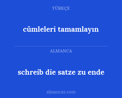 cümleleri tamamlayın - schreib die satze zu ende