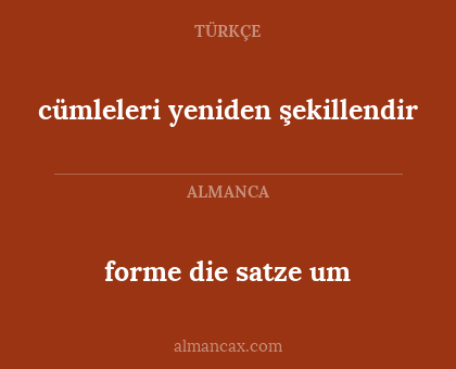 cümleleri yeniden şekillendir - forme die satze um