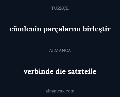 verbinde die satzteile - cümlenin parçalarını birleştir