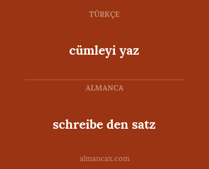 cümleyi yaz - schreibe den satz