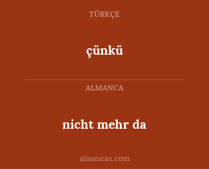 çünkü - nicht mehr da