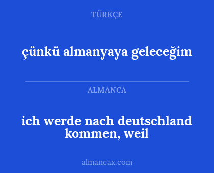 çünkü almanyaya geleceğim - ich werde nach deutschland kommen, weil