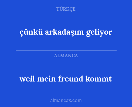 çünkü arkadaşım geliyor - weil mein freund kommt