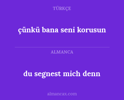 du segnest mich denn - çünkü bana seni korusun