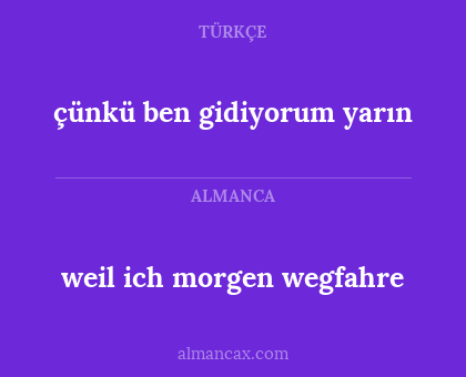 çünkü ben gidiyorum yarın - weil ich morgen wegfahre