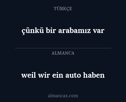 çünkü bir arabamız var - weil wir ein auto haben