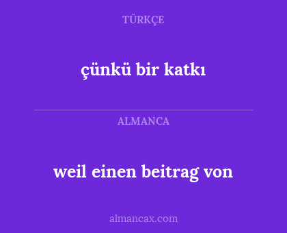 çünkü bir katkı - weil einen beitrag von