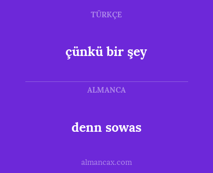 denn sowas - çünkü bir şey
